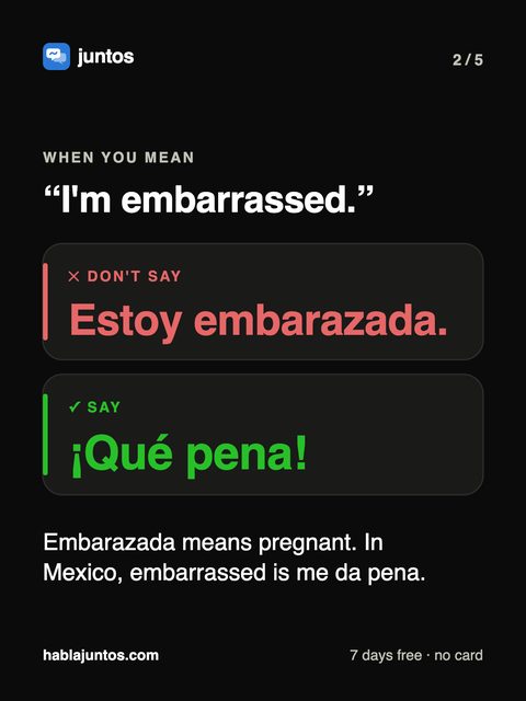 I'm embarrassed. Don't say estoy embarazada, say qué pena
