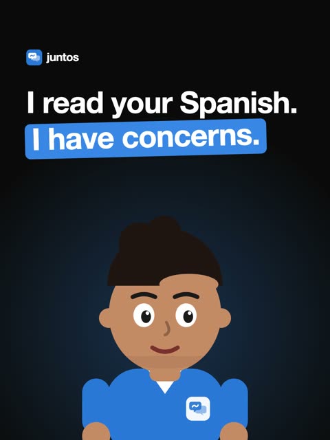 Reel: I read your Spanish. I have concerns.